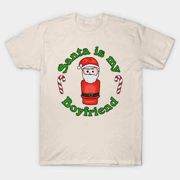 Little Santa Is My Boyfriend T-Shirt by Slightly Unhinged